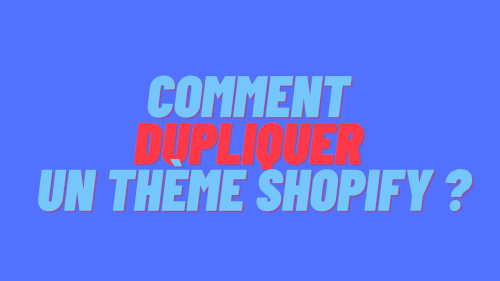 Comment dupliquer un thème Shopify ?