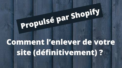 Propulsé par Shopify : Comment l’enlever de votre site (définitivement) 