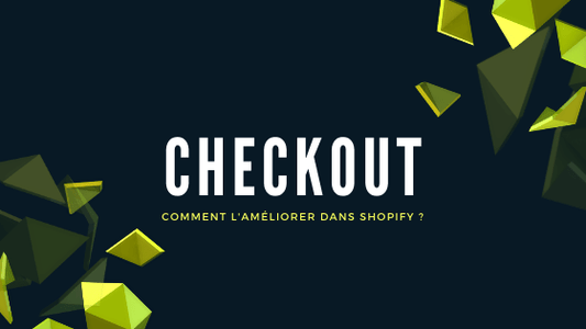 Comment améliorer son checkout dans Shopify ?