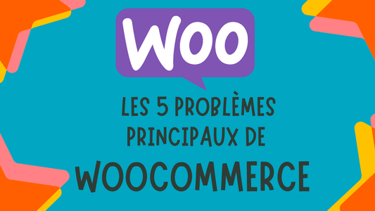 Les 5 problèmes principaux de Woocommerce