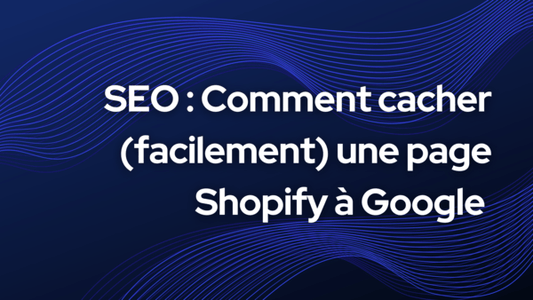 Comment cacher une page aux moteurs de recherche sur Shopify ?