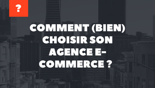 6 règles à respecter pour trouver la bonne agence e-commerce