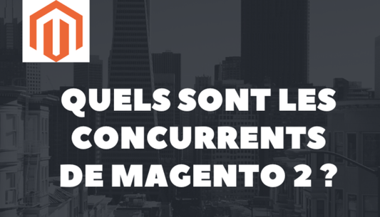 Quels sont les concurrents de Magento ?