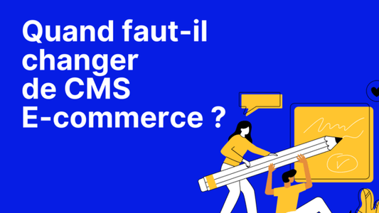 Quand faut-il changer de solution e-commerce ?