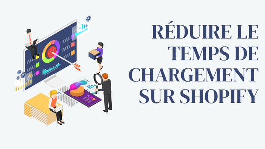 Réduire le temps de chargement sur Shopify : le guide ultime pour booster votre site