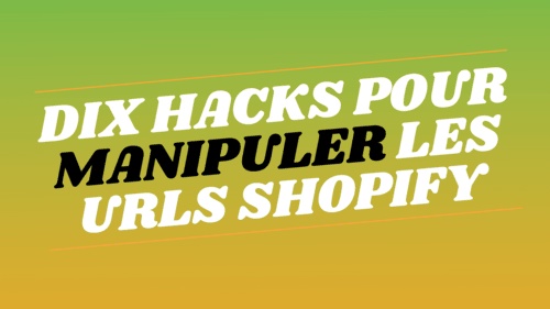 10 hacks efficaces pour manipuler les URLs sur Shopify