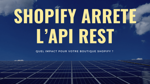 Comment la fin de l'API REST va impacter votre boutique Shopify ?