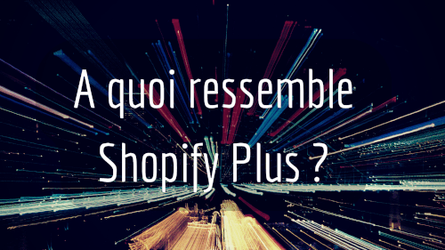 A quoi ressemble Shopify Plus ?