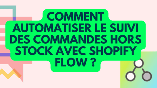 Comment Tracker les commandes "hors stock" avec Shopify Flow ? Tutoriel complet