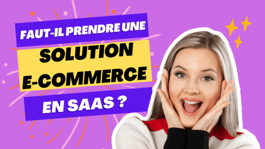 Pourquoi choisir une solution e-commerce en SaaS ?