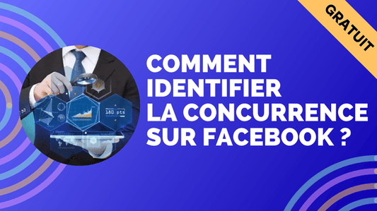 Comment identifier simplement la concurrence sur Facebook ?