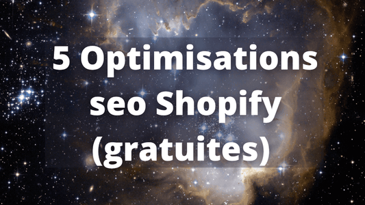 5 optimisations seo Shopify (gratuites) a déployer immédiatement