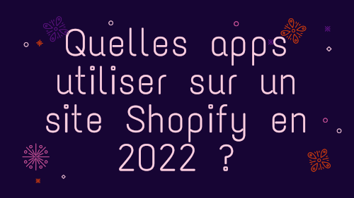 Quelles apps utiliser sur un site Shopify en 2022 ?