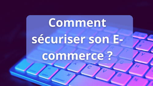 Comment sécuriser (efficacement) sa boutique E-commerce ?